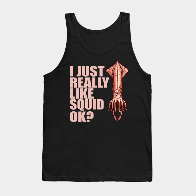 Squid Really Funny & humor Squids Cute & Cool Art Design Lovers Tank Top by zyononzy